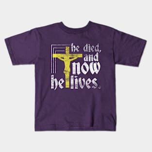 He Died, Now He Lives Kids T-Shirt